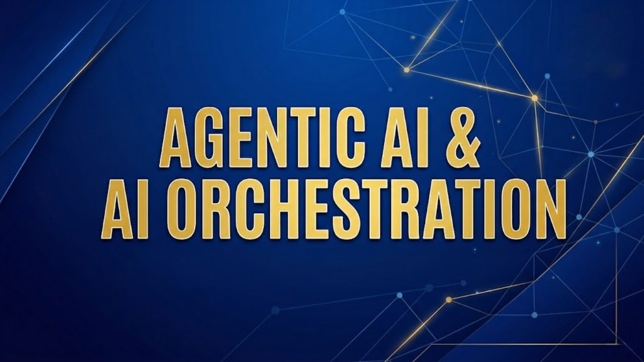 Agentic AI & AI Orchestration