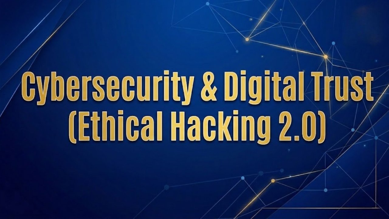 Cybersecurity & Digital Trust (Ethical Hacking 2.0)