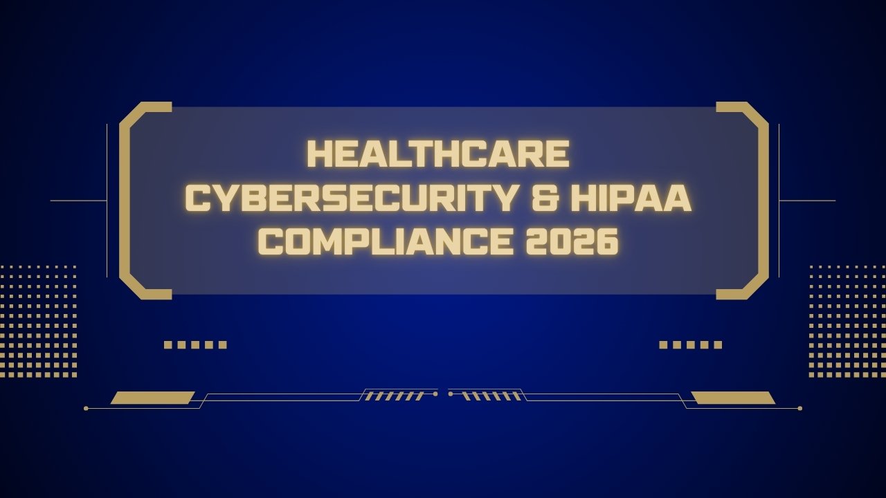 Healthcare Cybersecurity & HIPAA Compliance 2026