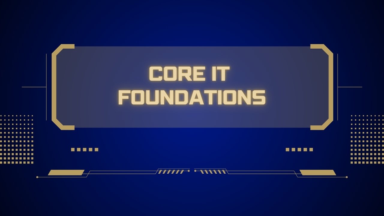 Core IT Foundations (Beginner Series)