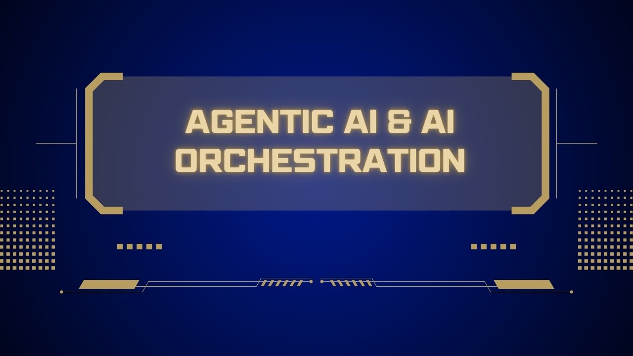 Agentic AI & AI Orchestration