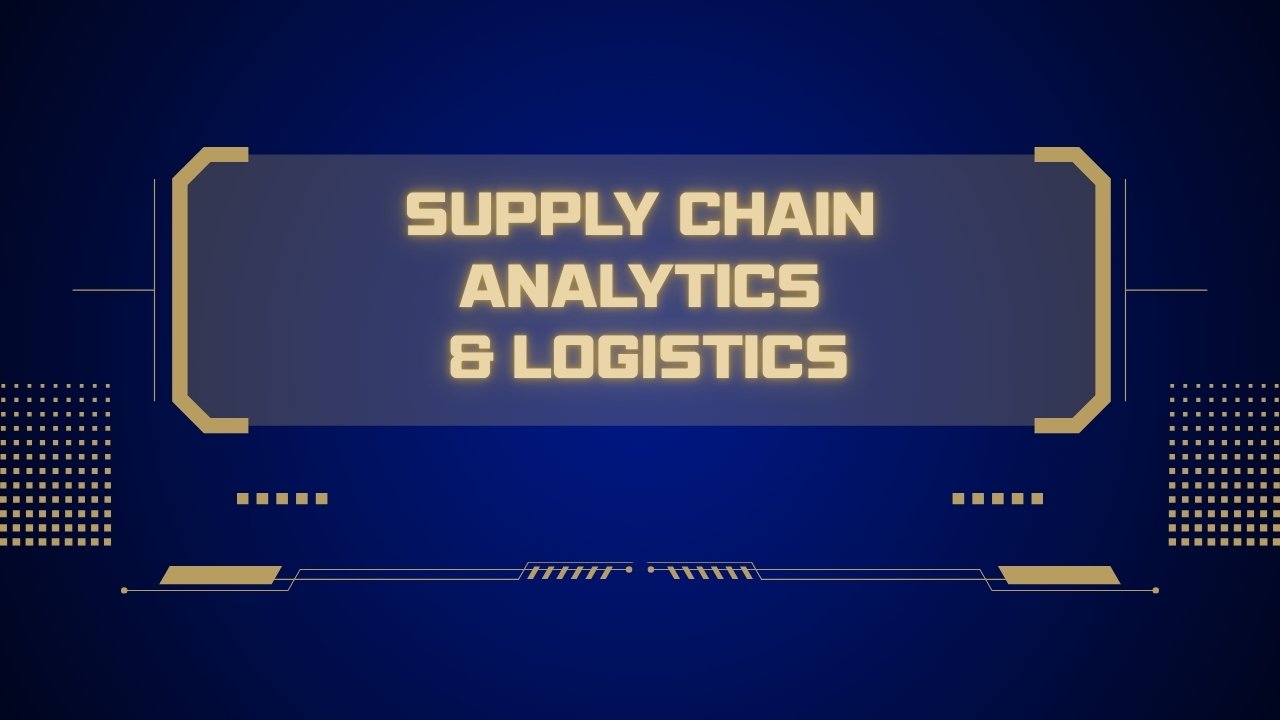 Supply Chain Analytics & Logistics