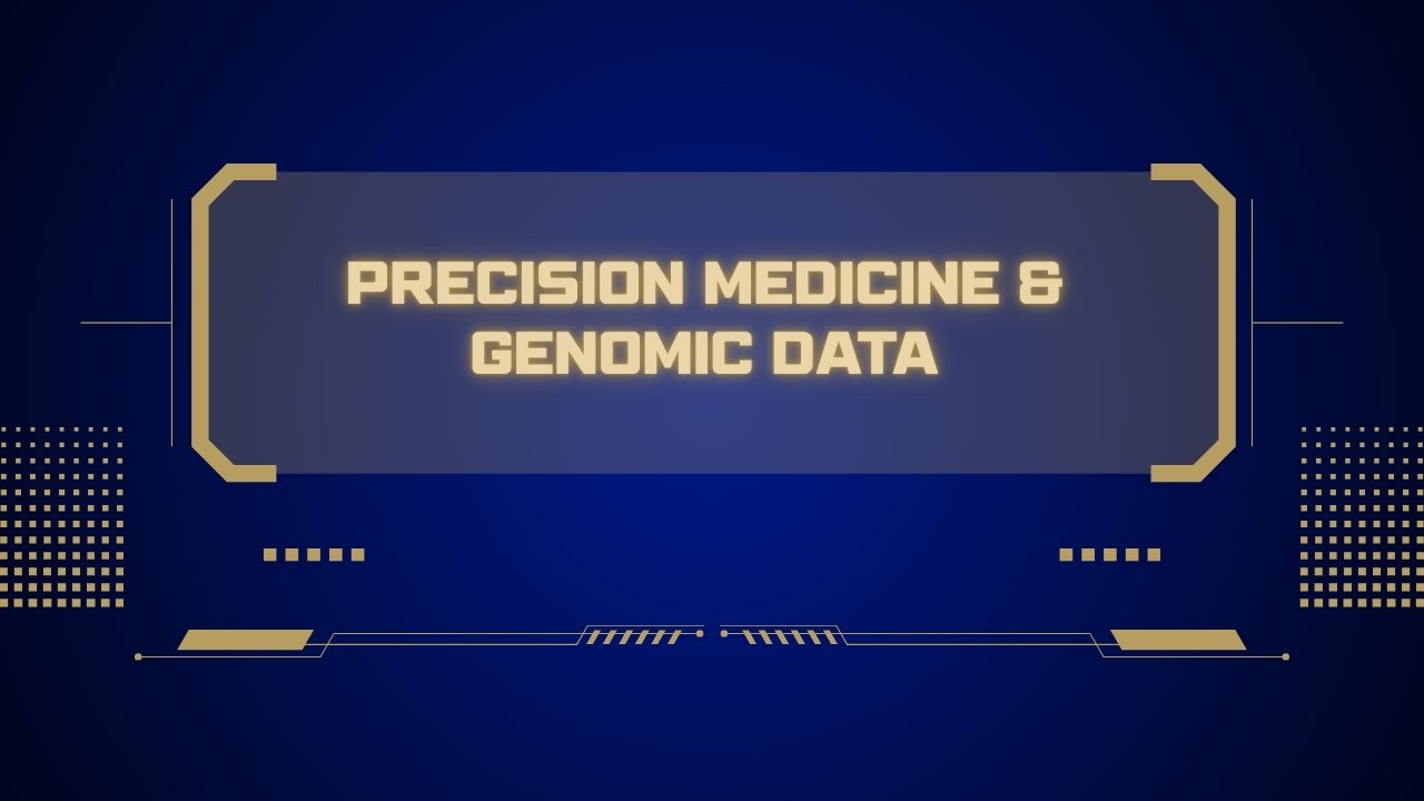 Precision Medicine & Genomic Data