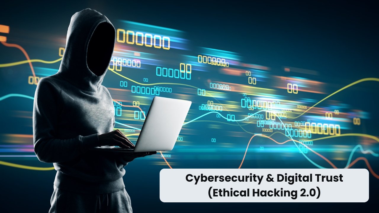 Cybersecurity & Digital Trust (Ethical Hacking 2.0)