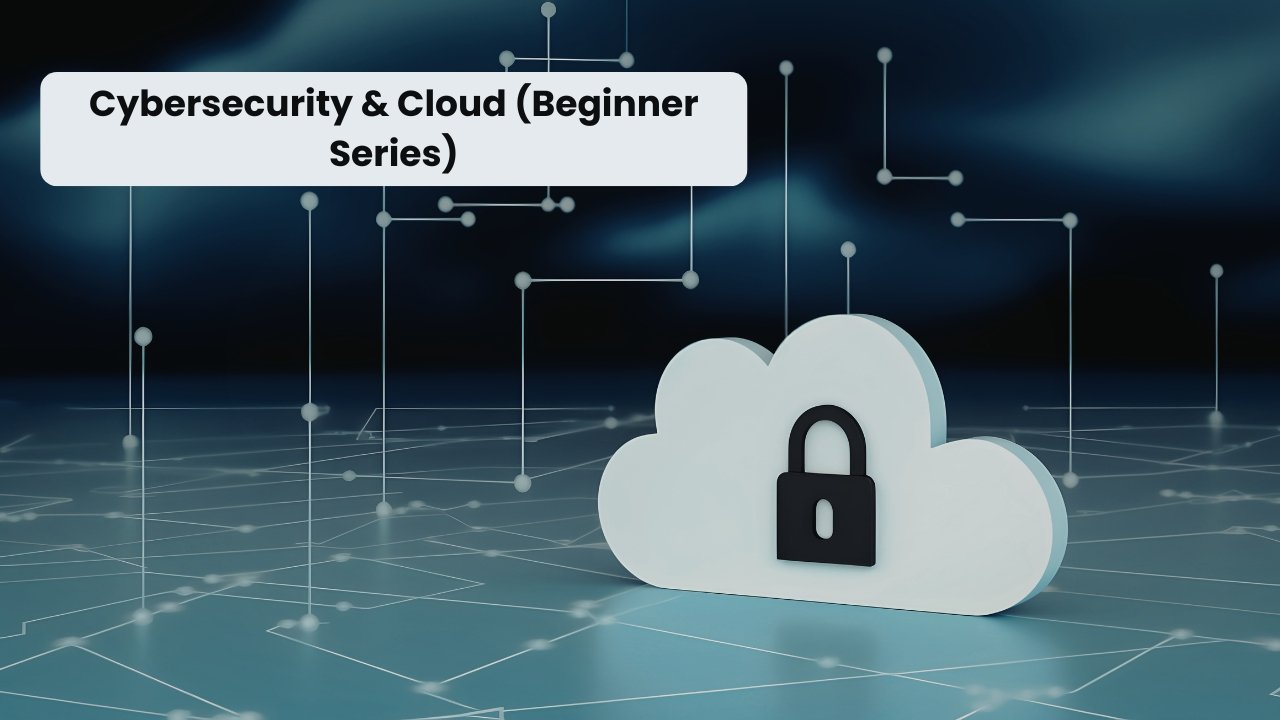 Cybersecurity & Cloud (Beginner Series)